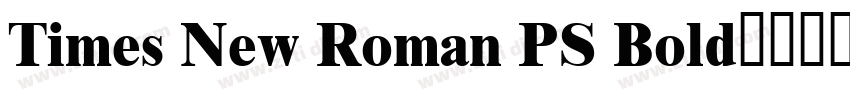 Times New Roman PS Bold字体下载字体转换